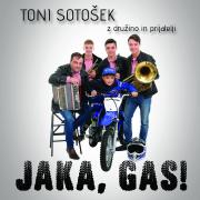 TONI SOTOŠEK Z DRUŽINO IN PRIJATELJI - JAKA, GAS!